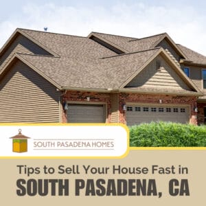 top tips to sell my house fast south pasadena ca